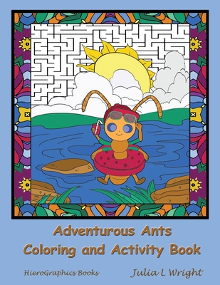 Adventurous Ants Coloring and Activity Book: Coloring Pages, Mazes, Word Searches, and More! - Wright, Julia L