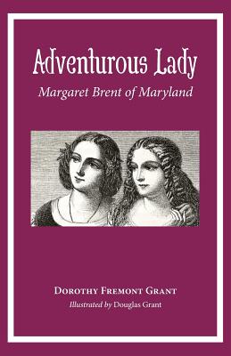 Adventurous Lady: Margaret Brent of Maryland - Grant, Dorothy