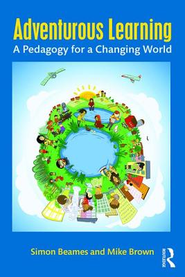 Adventurous Learning: A Pedagogy for a Changing World - Beames, Simon, and Brown, Mike