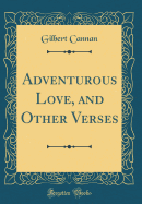 Adventurous Love, and Other Verses (Classic Reprint)