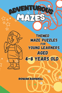 Adventurous Mazes for Clever Kids: A Comprehensive Guide to the Best Themed Puzzle Activities for Young Learners Ages 4-8: Ignite Curiosity, Foster Creativity, and Unleash the Power of Learning with Engaging Maze Adventures