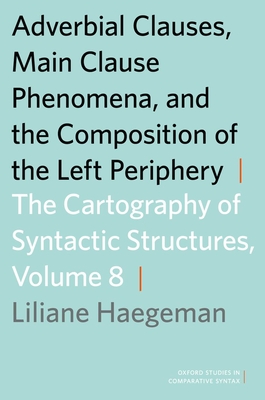 Adverbial Clauses, Main Clause Phenomena, and Composition of the Left Periphery - Haegeman, Liliane