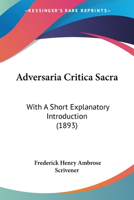 Adversaria Critica Sacra: With a Short Explanatory Introduction (1893) - Scrivener, Frederick Henry Ambrose