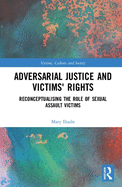 Adversarial Justice and Victims' Rights: Reconceptualising the Role of Sexual Assault Victims