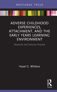 Adverse Childhood Experiences, Attachment, and the Early Years Learning Environment: Research and Inclusive Practice