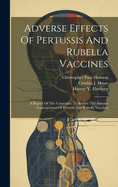 Adverse Effects Of Pertussis And Rubella Vaccines: A Report Of The Committee To Review The Adverse Consequences Of Pertussis And Rubella Vaccines