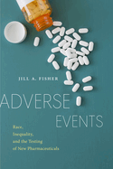 Adverse Events: Race, Inequality, and the Testing of New Pharmaceuticals