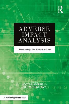 Adverse Impact Analysis: Understanding Data, Statistics, and Risk - Morris, Scott B. (Editor), and Dunleavy, Eric M. (Editor)