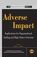Adverse Impact: Implications for Organizational Staffing and High Stakes Selection