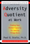 Adversity Quotient at Work: Finding Your Hidden Capacity for Getting Things Done - Stoltz, Paul G, PH.D.