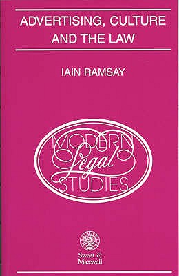 Advertising, Culture & the Law - Ramsay, Professor Iain