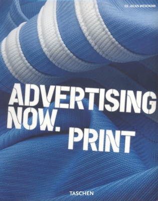 Advertising Now. Print - Wiedemann, Julius (Editor)