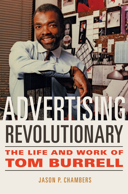 Advertising Revolutionary: The Life and Work of Tom Burrell - Chambers, Jason P