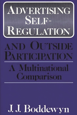 Advertising Self-Regulation and Outside Participation: A Multinational Comparison - Boddewyn, Jean