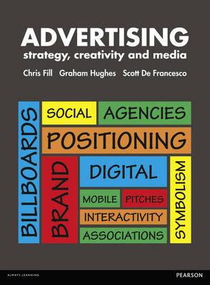 Advertising: strategy, creativity and media - Fill, Chris, and Hughes, Graham, and De Francesco, Scott