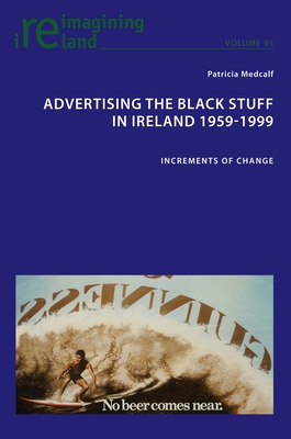 Advertising the Black Stuff in Ireland 1959-1999: Increments of change - Maher, Eamon, and Medcalf, Patricia