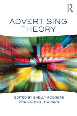 Advertising Theory - Rodgers, Shelly (Editor), and Thorson, Esther, Dr. (Editor)