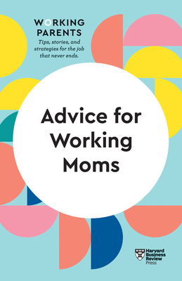Advice for Working Moms (HBR Working Parents Series) - Review, Harvard Business, and Dowling, Daisy, and Ziegler, Sheryl G
