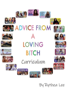 Advice from a Loving Bitch Curriculum - Lee, Rythea, and White, Catherine (Designer)