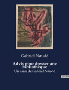 Advis pour dresser une biblioth?que: Un essai de Gabriel Naud?