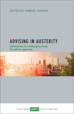 Advising in Austerity: Reflections on Challenging Times for Advice Agencies - Kirwan, Samuel (Editor)