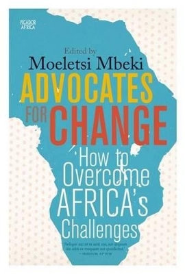 Advocates for Change: How to Overcome Africa's Challenges - Mbeki, Moeletsi (Editor)