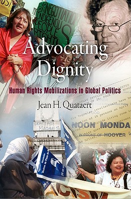 Advocating Dignity: Human Rights Mobilizations in Global Politics - Quataert, Jean H