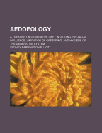 Aedoeology; A Treatise on Generative Life Including Pre-Natal Influence, Limitation of Offspring, and Hygiene of the Generative System