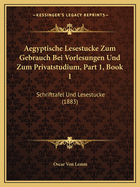 Aegyptische Lesestucke Zum Gebrauch Bei Vorlesungen Und Zum Privatstudium, Part 1, Book 1: Schrifttafel Und Lesestucke (1883)