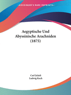 Aegyptische Und Abyssinische Arachniden (1875)