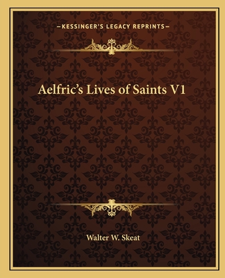 Aelfric's Lives of Saints V1 - Skeat, Walter W, Prof. (Editor)
