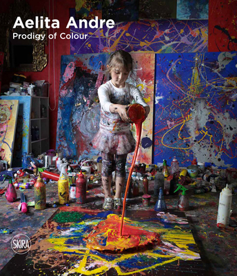 Aelita Andre: Prodigy of Colour - Andre, Aelita, and Falvo, Rosa Maria (Editor), and Kang, Suy (Preface by)
