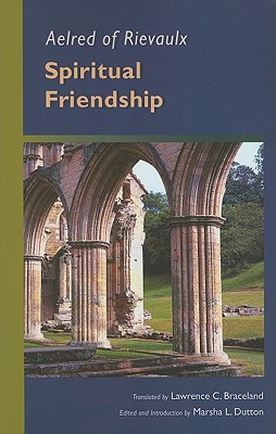 Aelred of Rievaulx: Spiritual Friendship - Aelred, and Dutton, Marsha L (Editor), and Braceland, Lawrence C (Translated by)