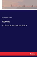 Aeneas: A Classical and Heroic Poem