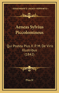Aeneas Sylvius Piccolomineus: Qui Postea Pius II. P. M. de Viris Illustribus (1842)