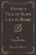 AEnone a Tale of Slave Life in Rome (Classic Reprint)