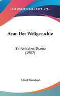 Aeon Der Weltgesuchte: Sinfonisches Drama (1907)