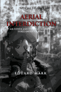 Aerial Interdiction - Air Power and the Land Battle in Three American Wars