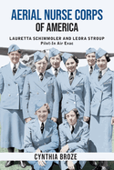 Aerial Nurse Corps of America: Lauretta Schimmoler and Leora Stroup Pilot-In Air Evac