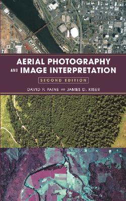 Aerial Photography and Image Interpretation - Paine, David P, and Kiser, James D
