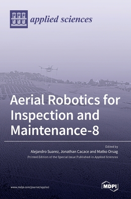 Aerial Robotics for Inspection and Maintenance - Suarez, Alejandro (Guest editor), and Cacace, Jonathan (Guest editor), and Orsag, Matko (Guest editor)