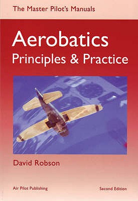 Aerobatics: Principles and Practice - Robson, David