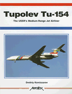 Aerofax: Tupolev Tu-154: The USSR's Medium-Range Jet Airliner