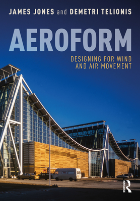 Aeroform: Designing for Wind and Air Movement - Jones, James, and Telionis, Demetri