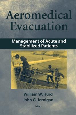 Aeromedical Evacuation: Management of Acute and Stabilized Patients - Hurd, William W (Editor), and Carlton, P K Jr (Foreword by), and Jernigan, John G (Editor)