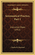 Aeronautical Practice, Part 1: Instruction Paper (1912)