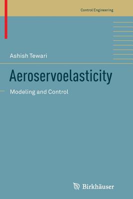Aeroservoelasticity: Modeling and Control - Tewari, Ashish