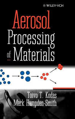 Aerosol Processing of Materials - Kodas, Toivo T, and Hampden-Smith, Mark J