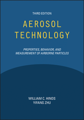 Aerosol Technology: Properties, Behavior, and Measurement of Airborne Particles - Hinds, William C, and Zhu, Yifang