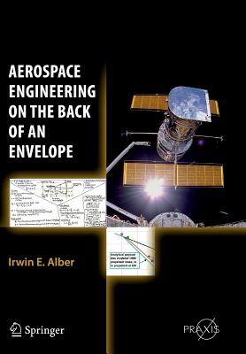 Aerospace Engineering on the Back of an Envelope - Alber, Irwin E